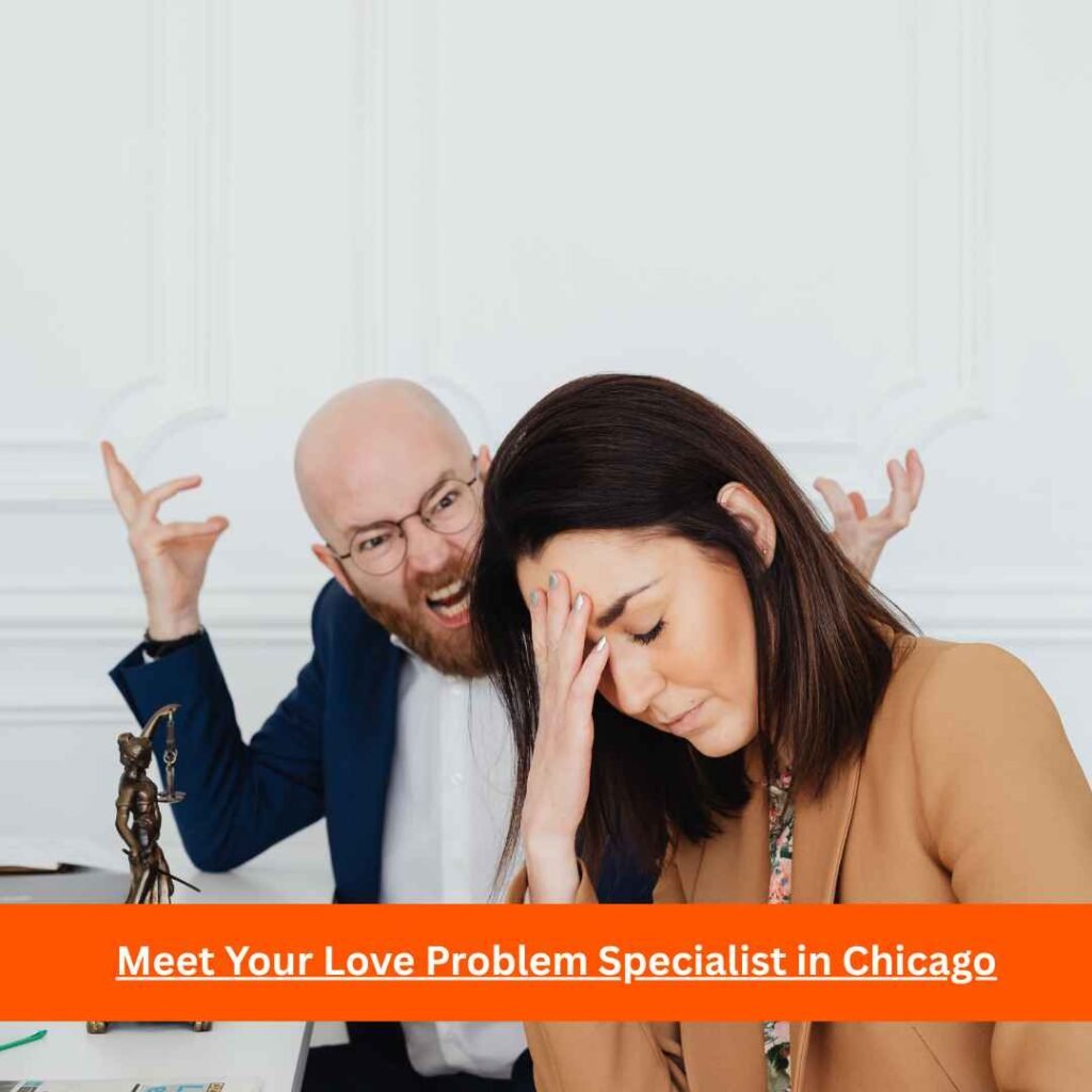 Meet Your Love Problem Specialist in Chicago